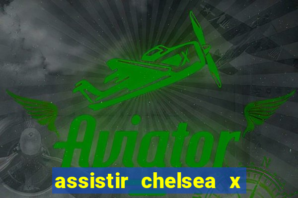 assistir chelsea x arsenal futemax